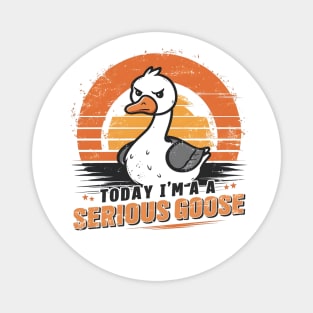 Today I'm A Serious Goose Funny Silly Goose Meme Magnet